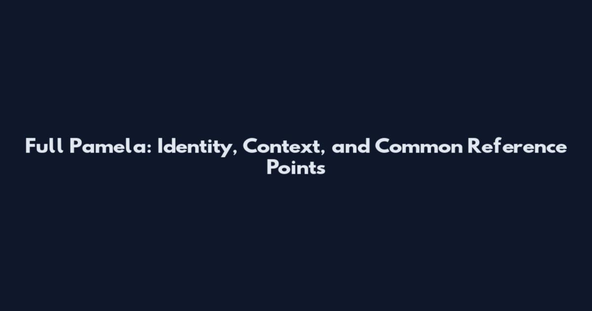 Full Pamela: Identity, Context, and Common Reference Points