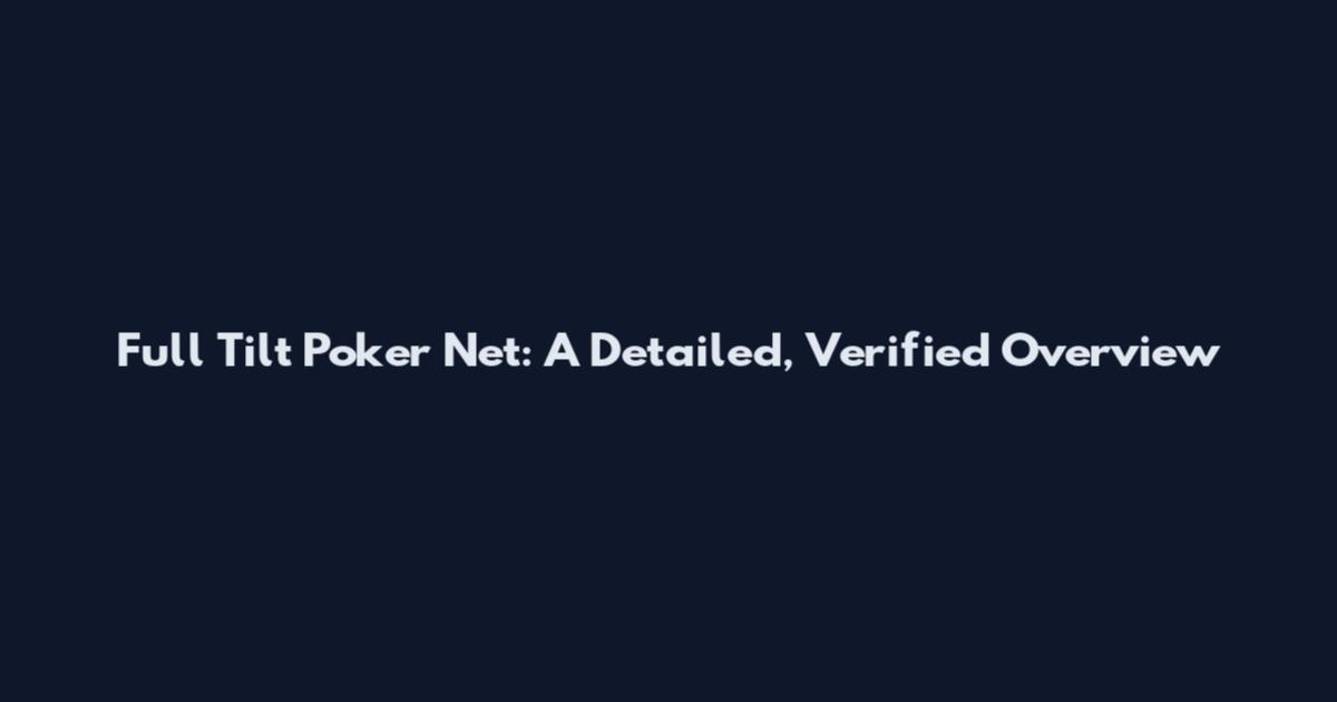 Full Tilt Poker Net: A Detailed, Verified Overview