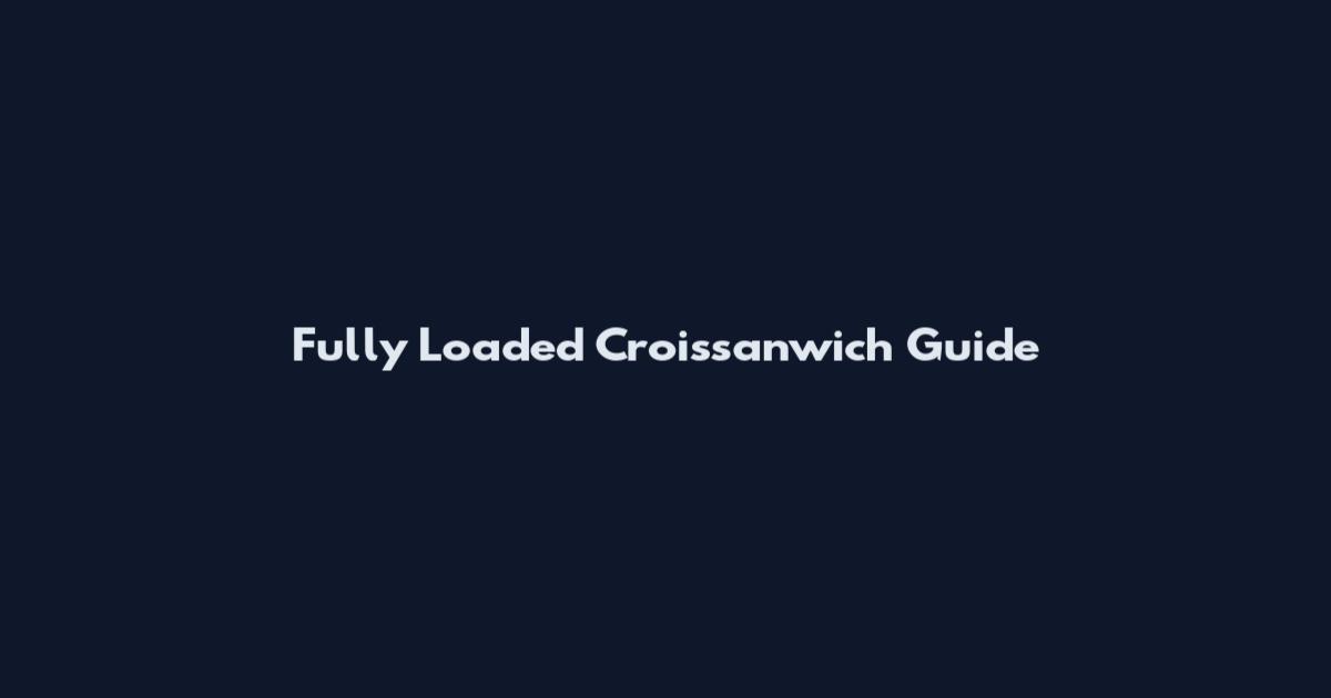 Fully Loaded Croissan'wich Guide