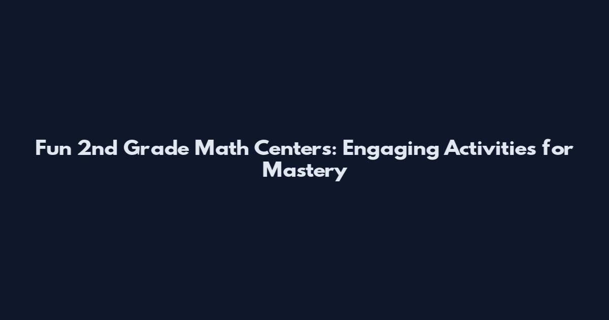 Fun 2nd Grade Math Centers: Engaging Activities for Mastery