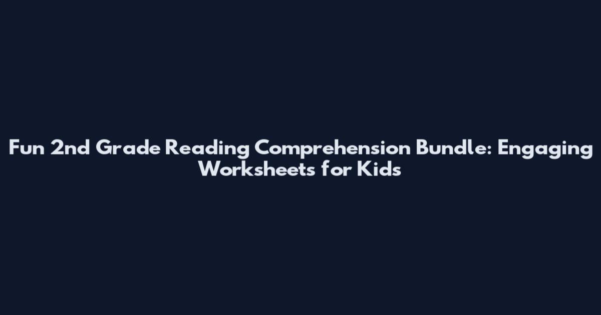 Fun 2nd Grade Reading Comprehension Bundle: Engaging Worksheets for Kids