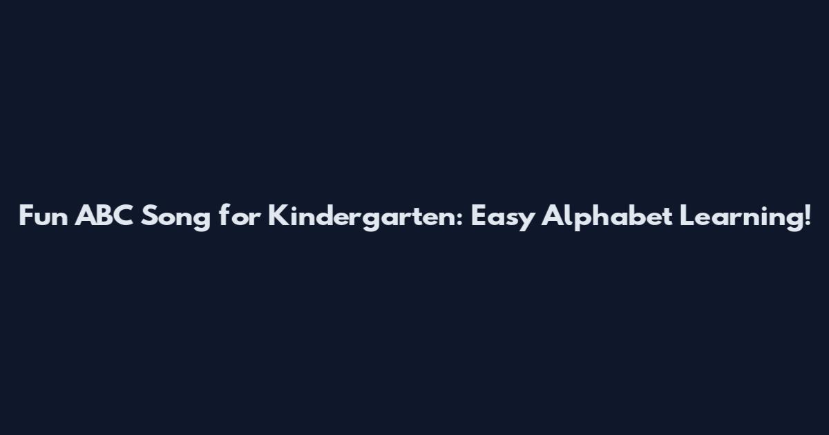 Fun ABC Song for Kindergarten: Easy Alphabet Learning!