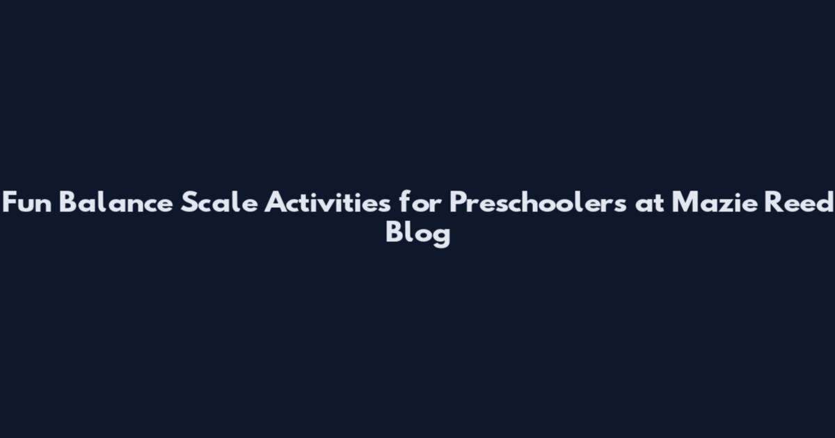 Fun Balance Scale Activities for Preschoolers at Mazie Reed Blog