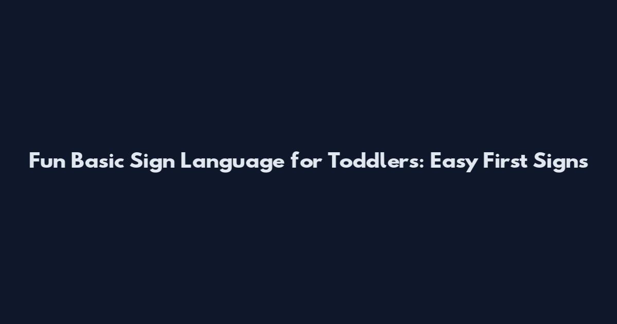 Fun Basic Sign Language for Toddlers: Easy First Signs