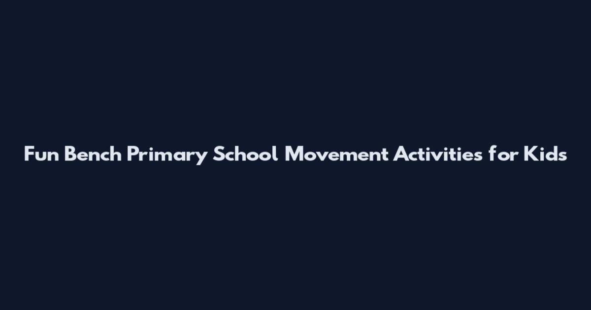 Fun Bench Primary School Movement Activities for Kids