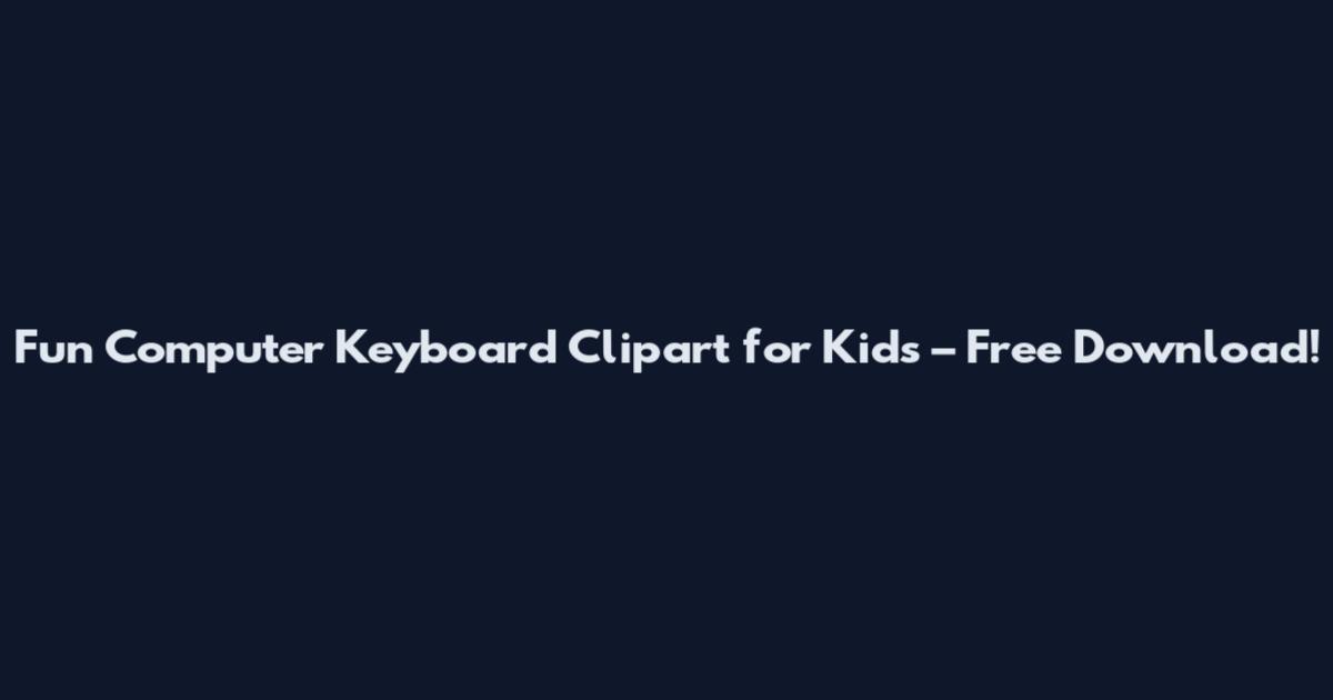 Fun Computer Keyboard Clipart for Kids – Free Download!