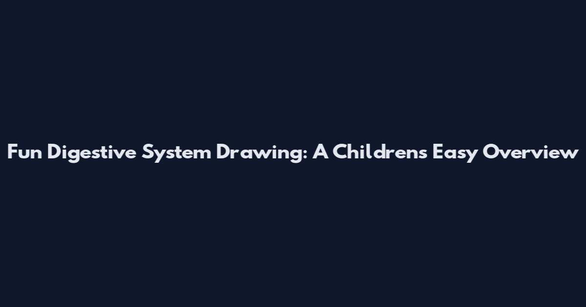 Fun Digestive System Drawing: A Children's Easy Overview