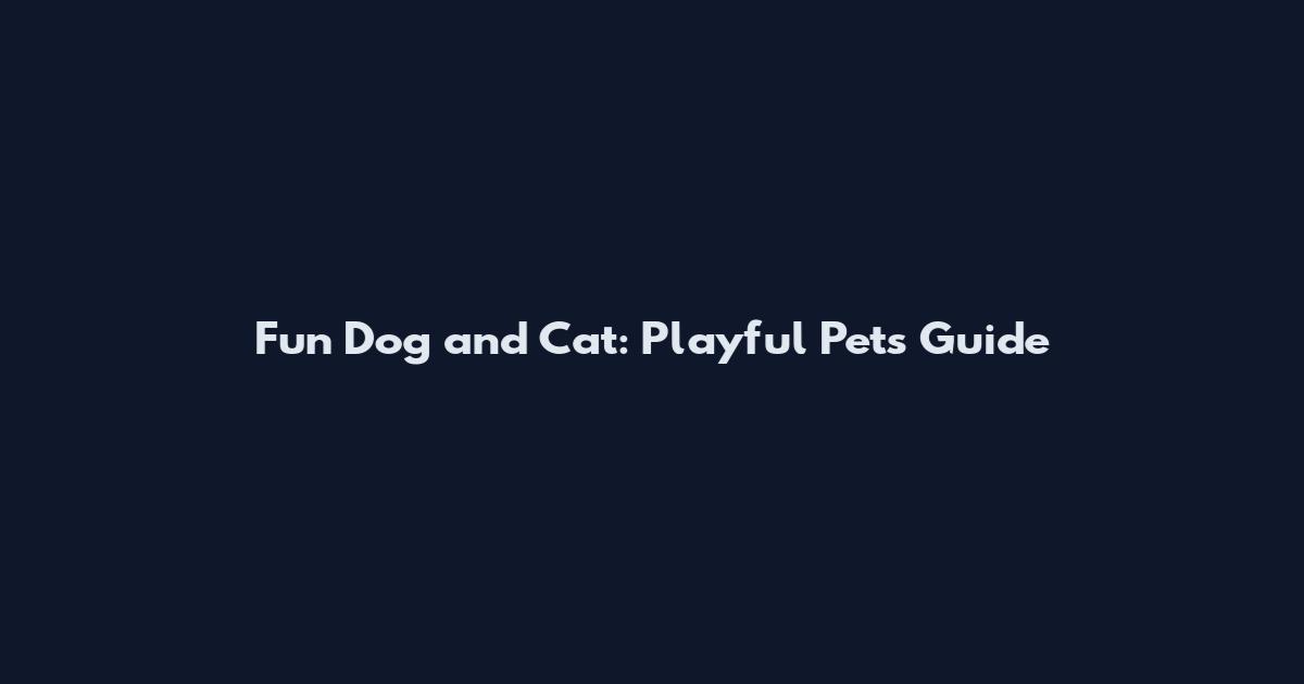 Fun Dog and Cat: Playful Pets Guide