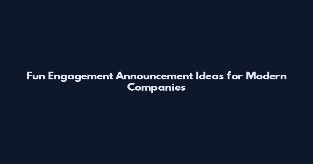Fun Engagement Announcement Ideas for Modern Companies