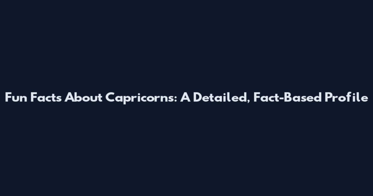 Fun Facts About Capricorns: A Detailed, Fact-Based Profile