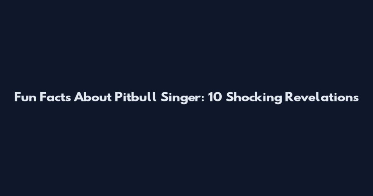Fun Facts About Pitbull Singer: 10 Shocking Revelations