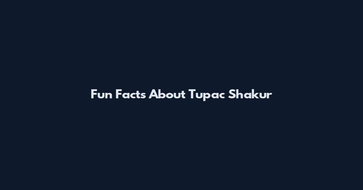 Fun Facts About Tupac Shakur