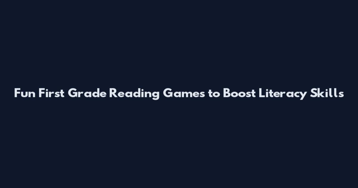 Fun First Grade Reading Games to Boost Literacy Skills