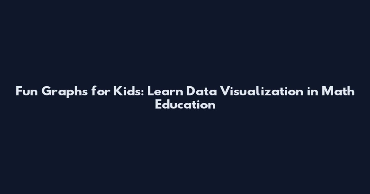 Fun Graphs for Kids: Learn Data Visualization in Math Education