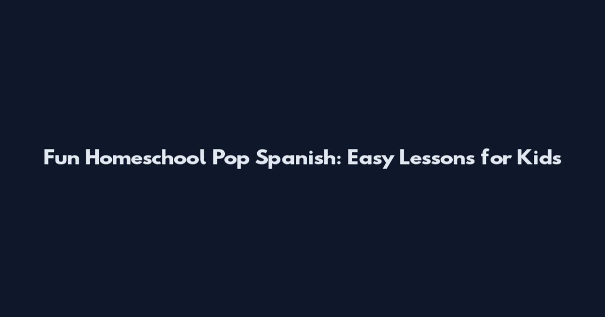 Fun Homeschool Pop Spanish: Easy Lessons for Kids