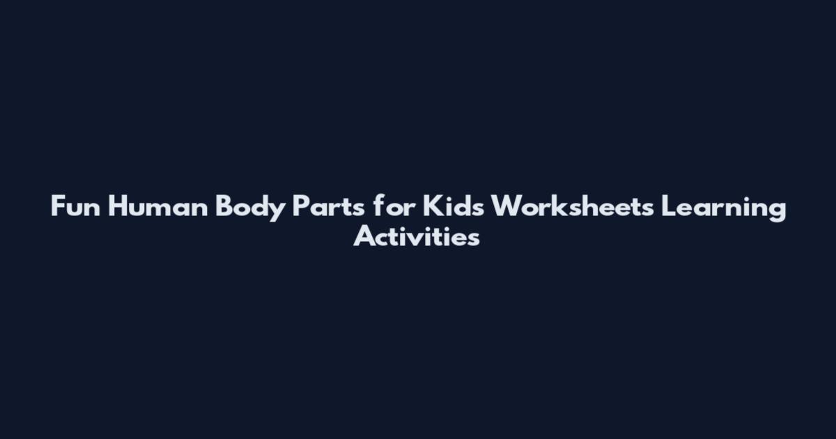 Fun Human Body Parts for Kids Worksheets Learning Activities