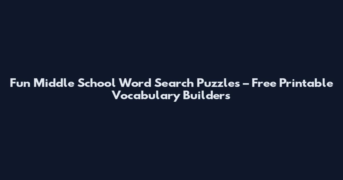 Fun Middle School Word Search Puzzles – Free Printable Vocabulary Builders