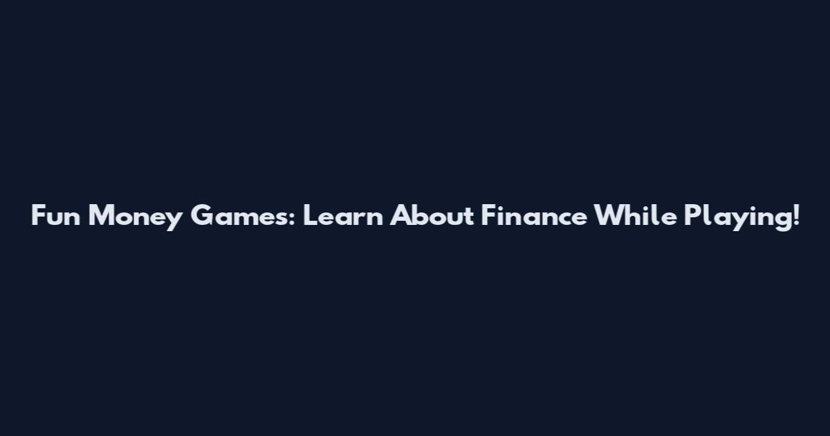 Fun Money Games: Learn About Finance While Playing!