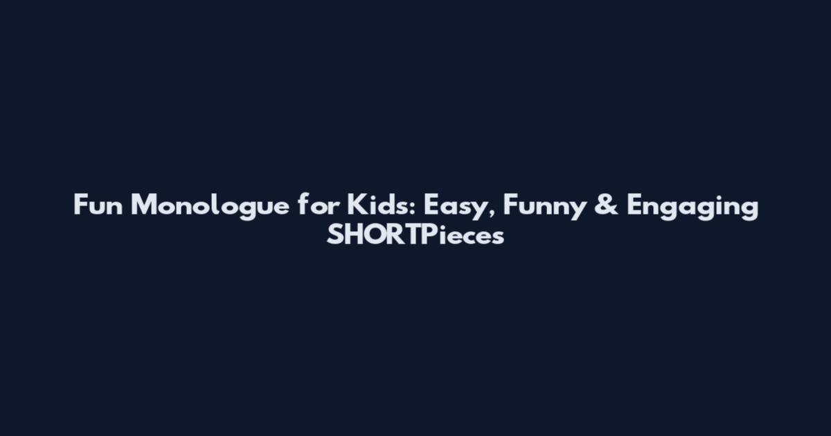 Fun Monologue for Kids: Easy, Funny & Engaging_SHORTPieces
