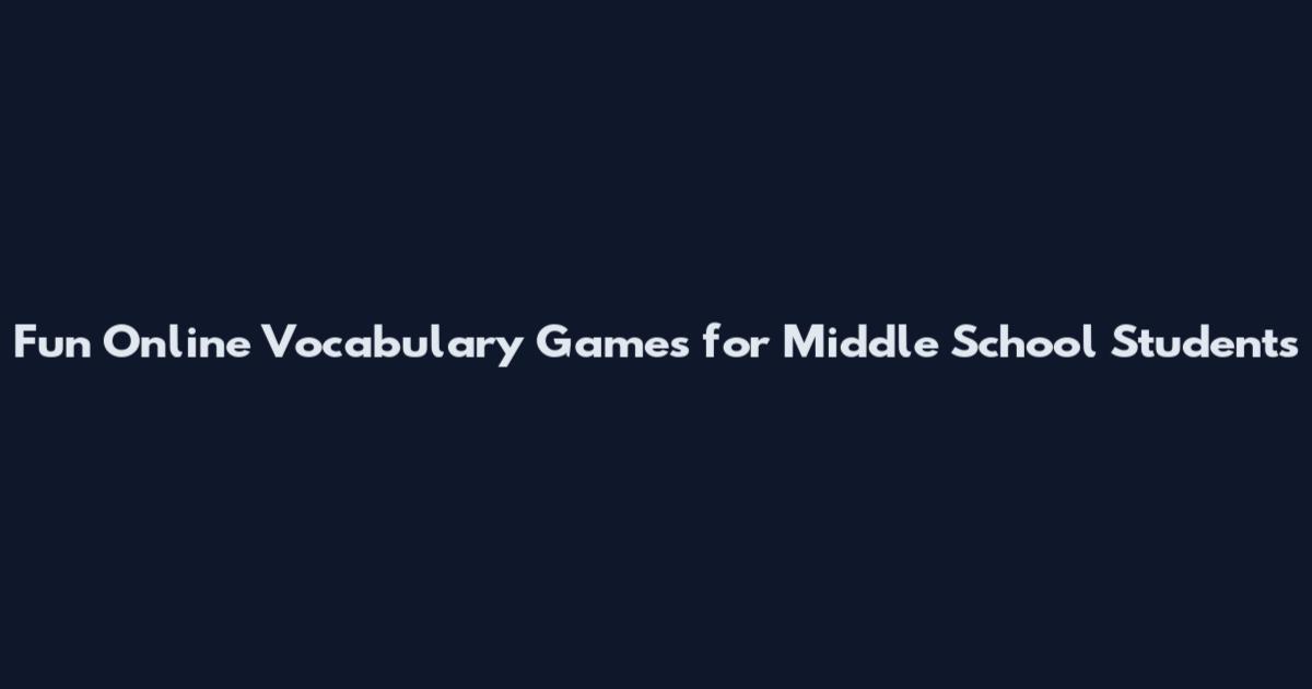 Fun Online Vocabulary Games for Middle School Students