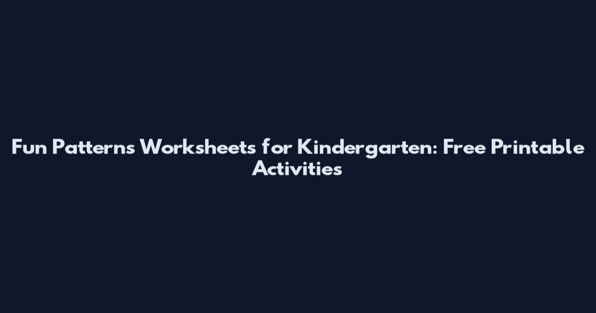 Fun Patterns Worksheets for Kindergarten: Free Printable Activities