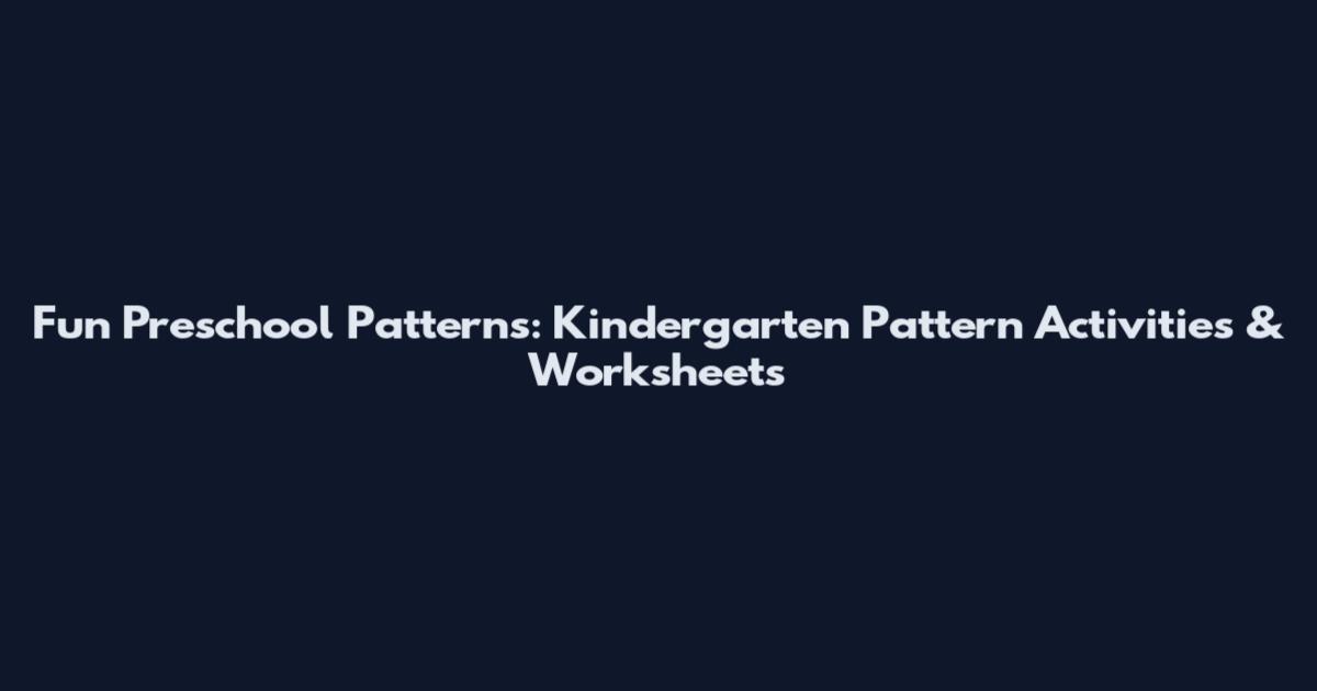Fun Preschool Patterns: Kindergarten Pattern Activities & Worksheets