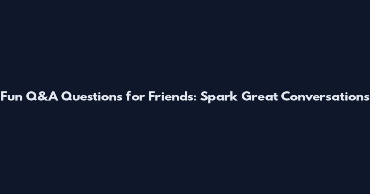 Fun Q&A Questions for Friends: Spark Great Conversations
