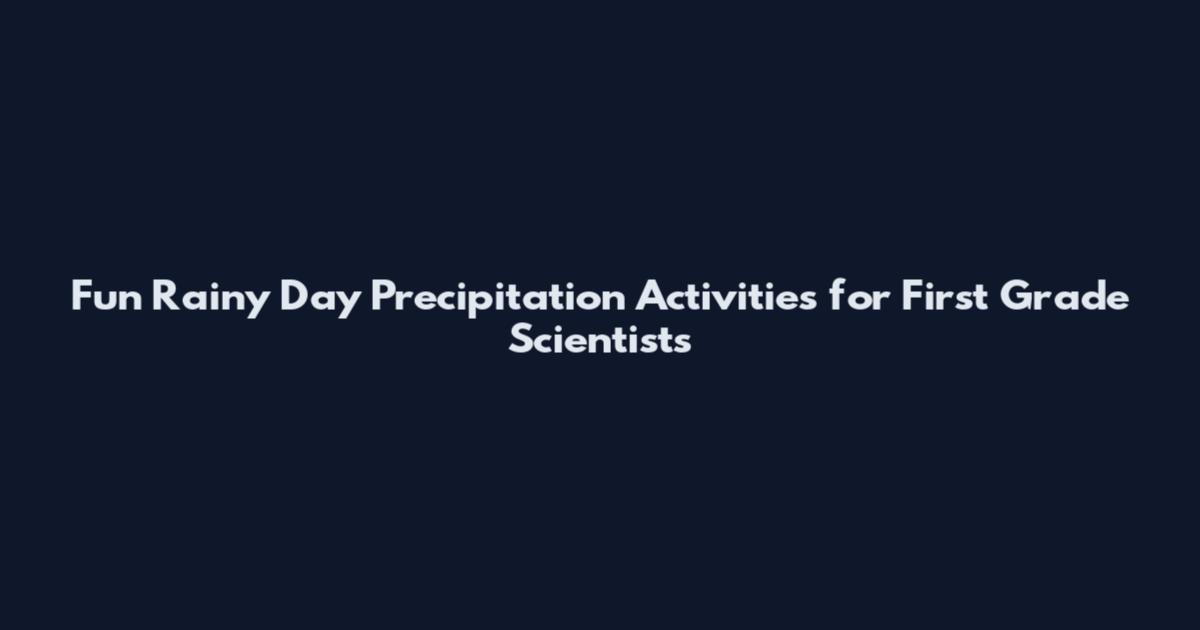 Fun Rainy Day Precipitation Activities for First Grade Scientists