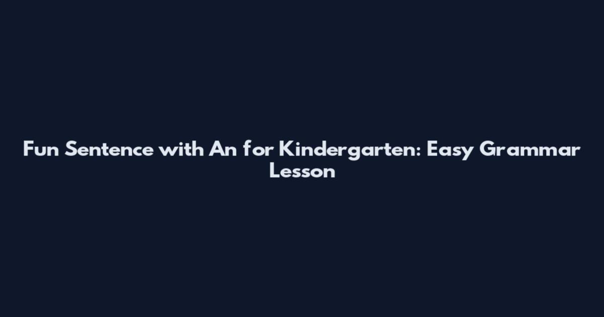 Fun Sentence with "An" for Kindergarten: Easy Grammar Lesson