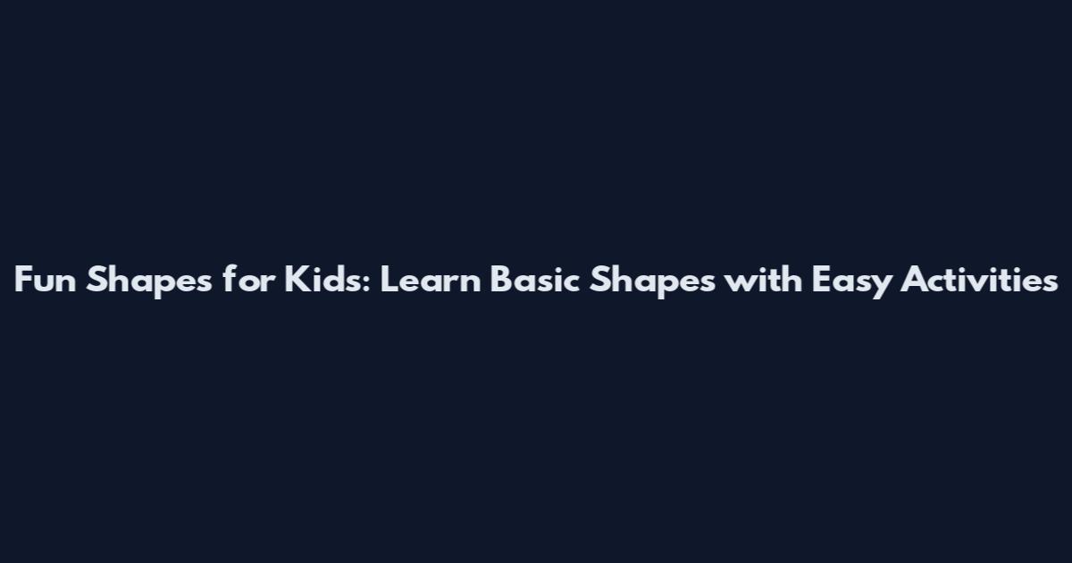Fun Shapes for Kids: Learn Basic Shapes with Easy Activities