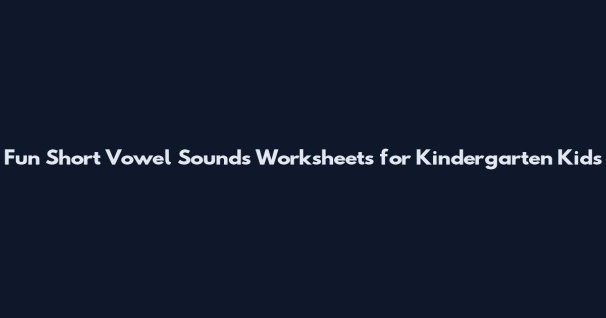 Fun Short Vowel Sounds Worksheets for Kindergarten Kids