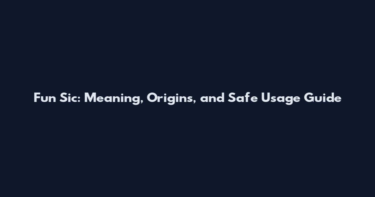 Fun Sic: Meaning, Origins, and Safe Usage Guide