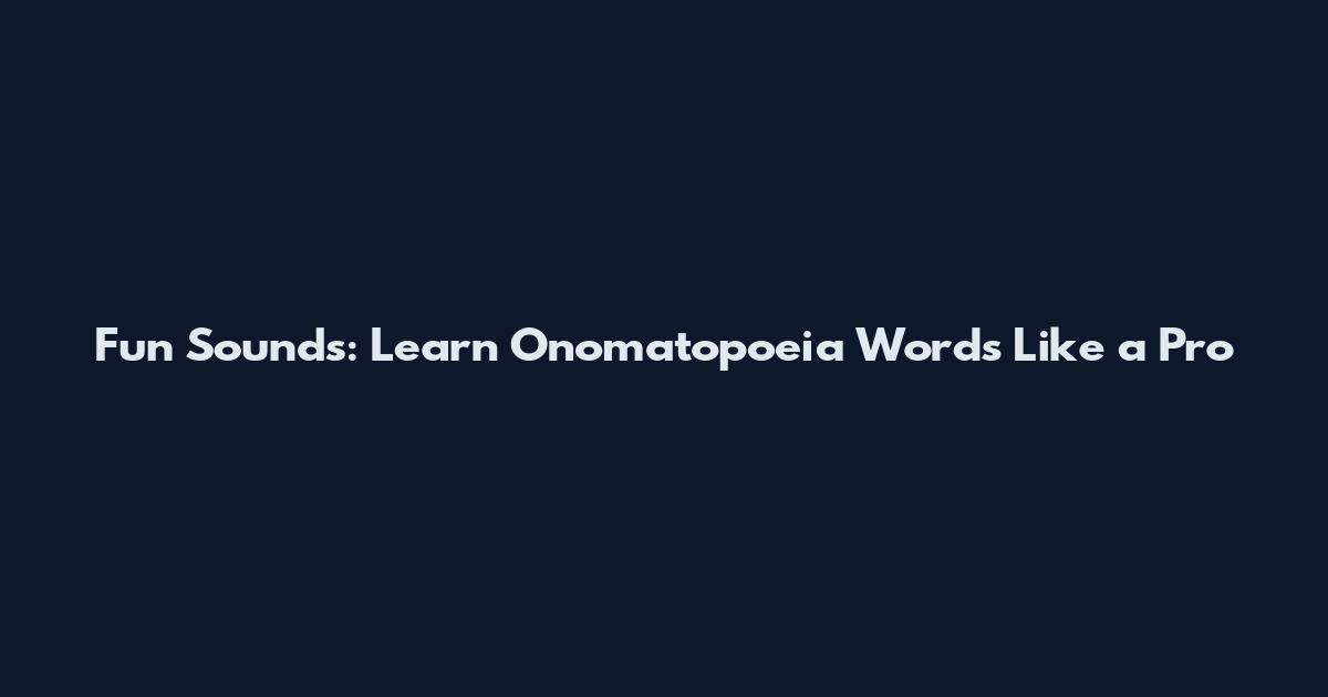 Fun Sounds: Learn Onomatopoeia Words Like a Pro