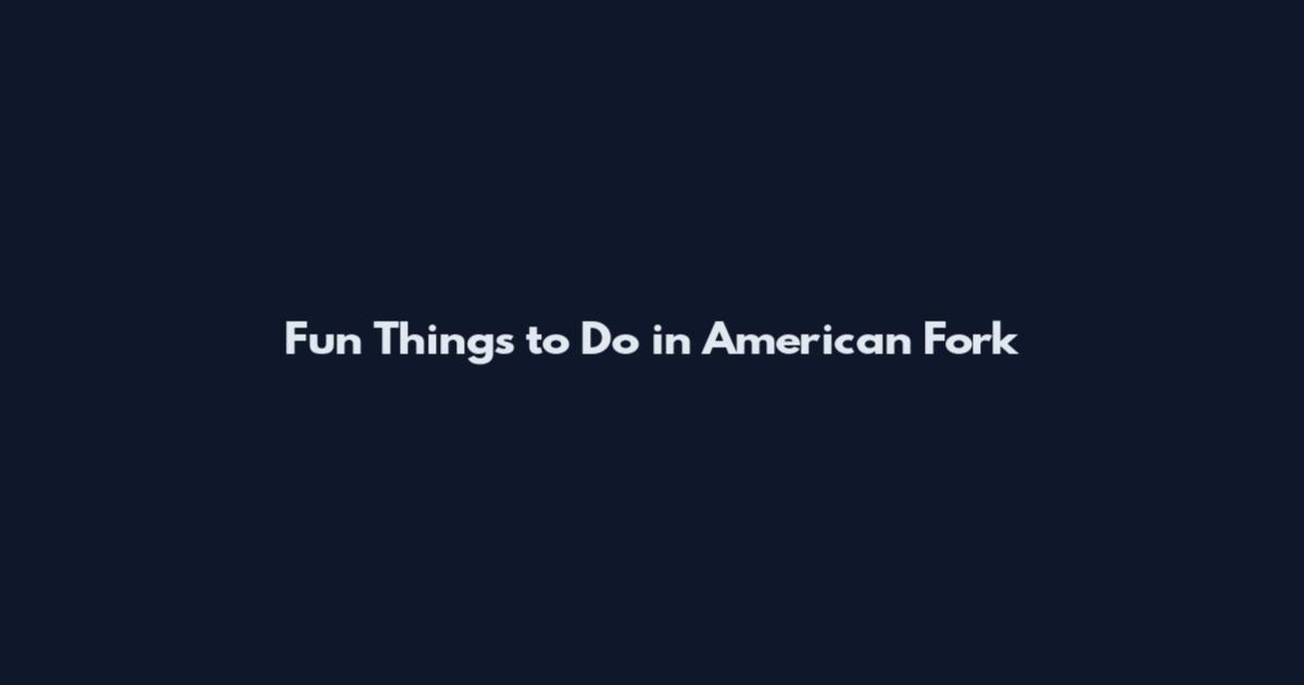 Fun Things to Do in American Fork