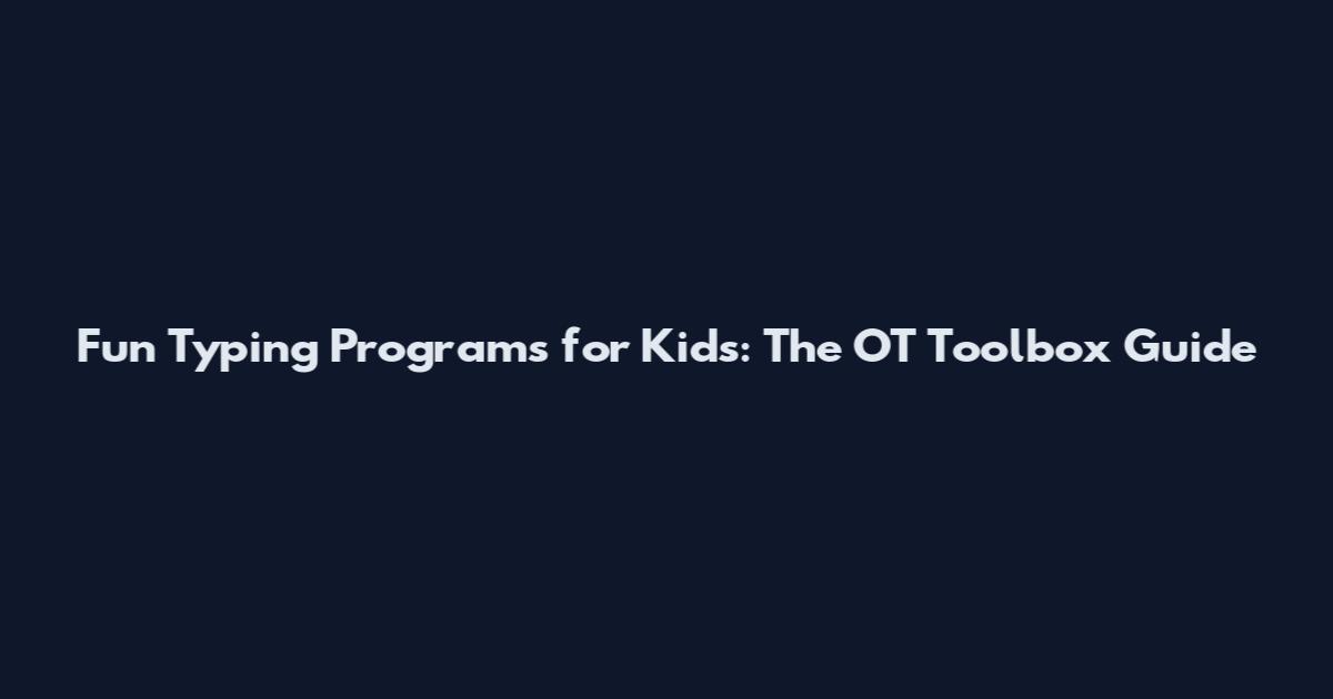 Fun Typing Programs for Kids: The OT Toolbox Guide