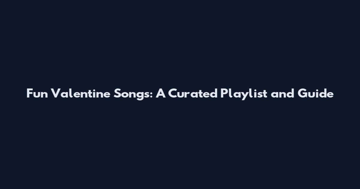 Fun Valentine Songs: A Curated Playlist and Guide