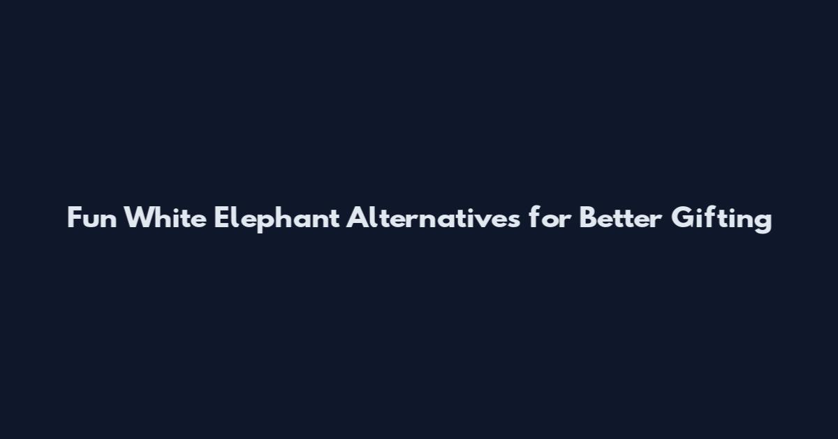 Fun White Elephant Alternatives for Better Gifting