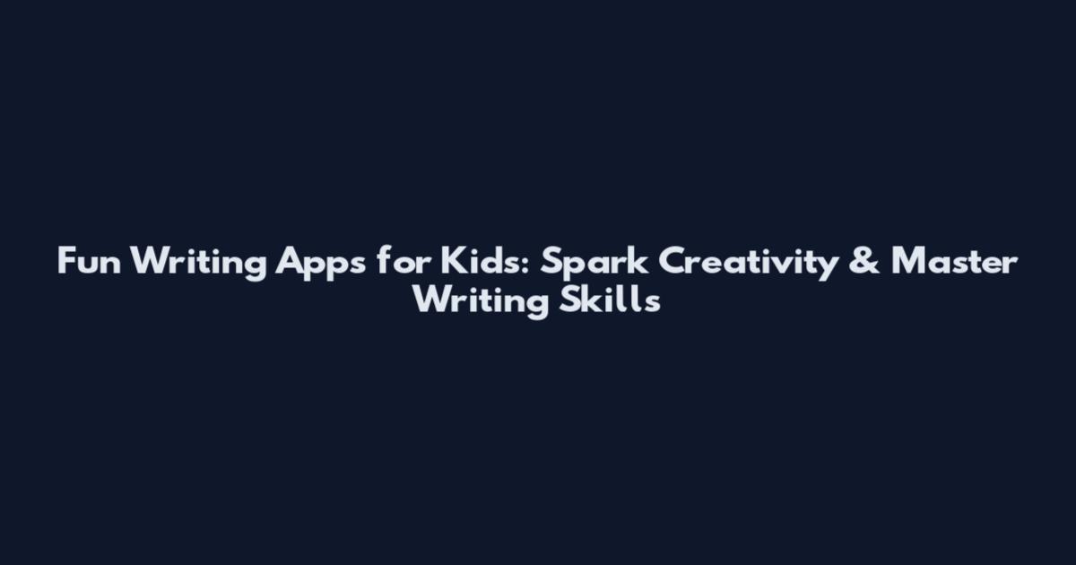 Fun Writing Apps for Kids: Spark Creativity & Master Writing Skills