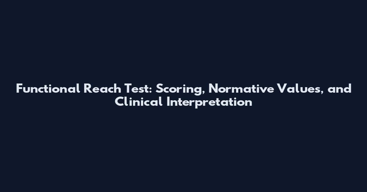 Functional Reach Test: Scoring, Normative Values, and Clinical Interpretation