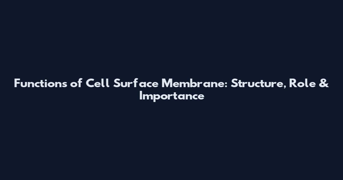 Functions of Cell Surface Membrane: Structure, Role & Importance