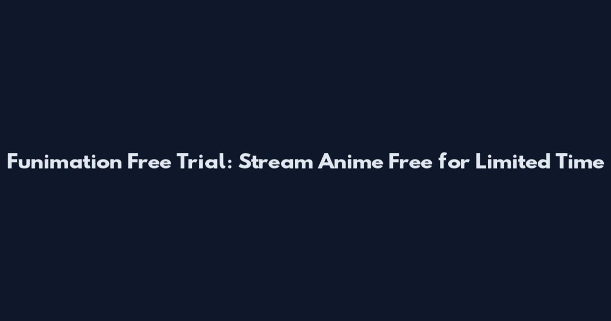 Funimation Free Trial: Stream Anime Free for Limited Time