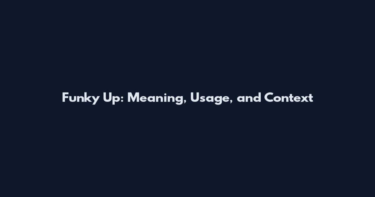 Funky Up: Meaning, Usage, and Context