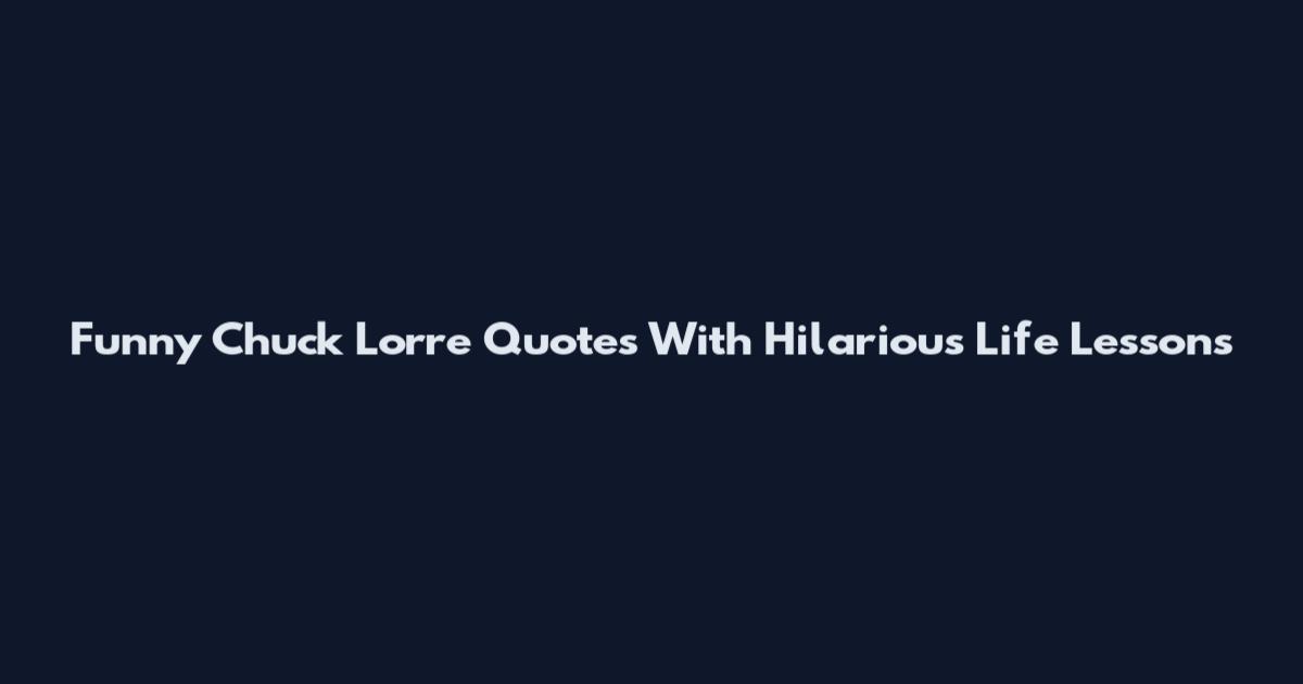 Funny Chuck Lorre Quotes With Hilarious Life Lessons