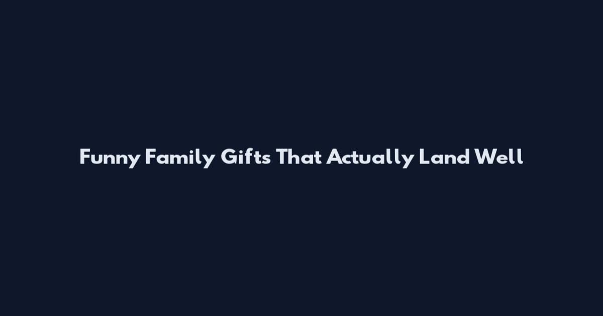Funny Family Gifts That Actually Land Well