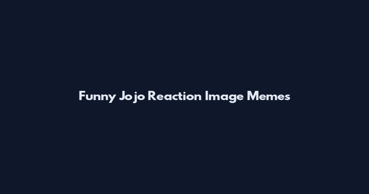 Funny Jojo Reaction Image Memes