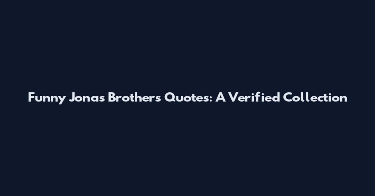 Funny Jonas Brothers Quotes: A Verified Collection