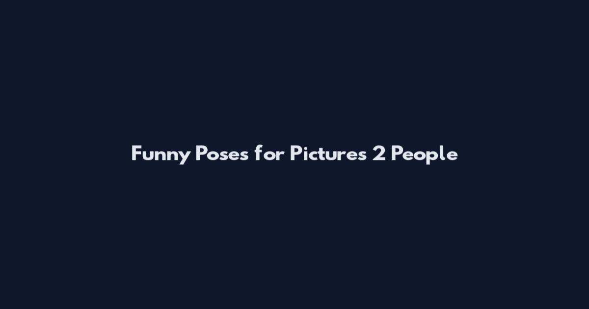 Funny Poses for Pictures 2 People