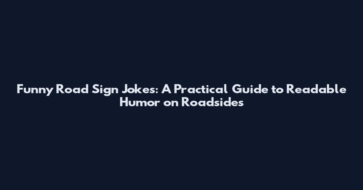 Funny Road Sign Jokes: A Practical Guide to Readable Humor on Roadsides