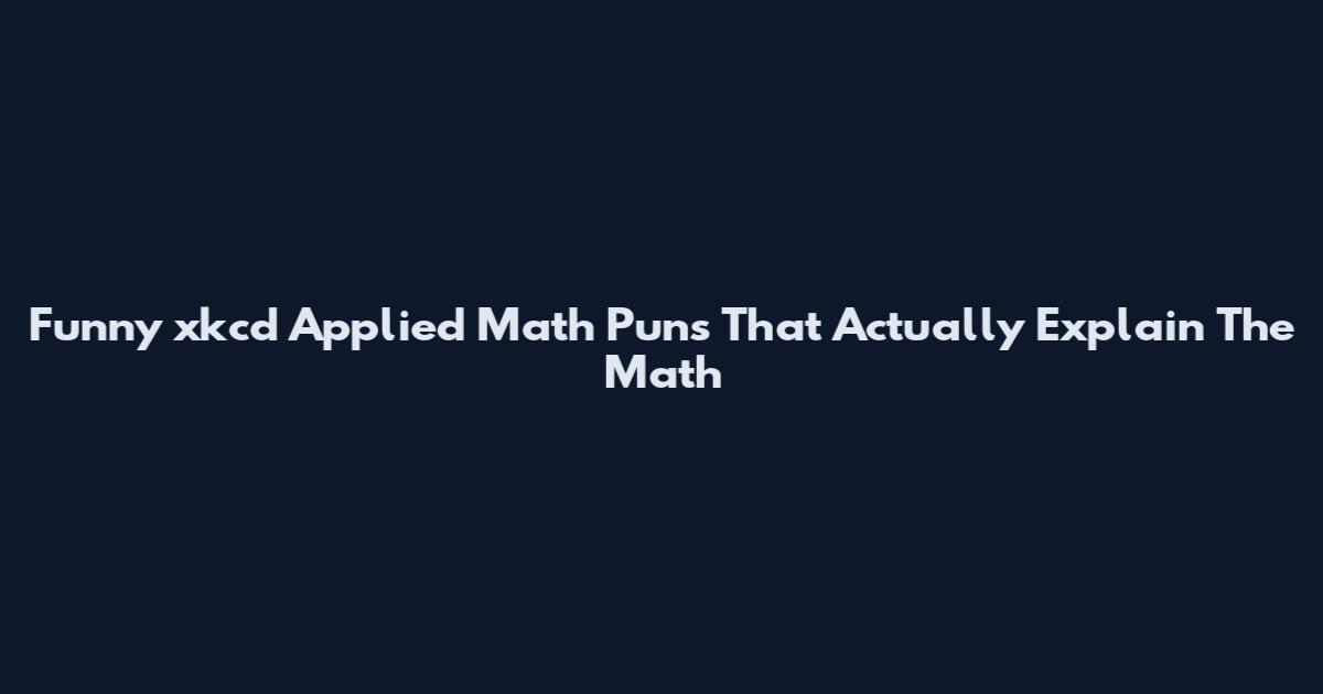Funny xkcd Applied Math Puns That Actually Explain The Math