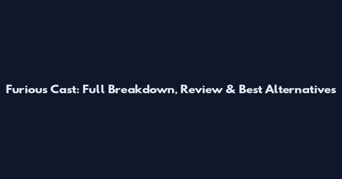 Furious Cast: Full Breakdown, Review & Best Alternatives